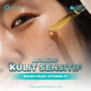 Apakah Kulit Sensitif Boleh Pakai Vitamin C