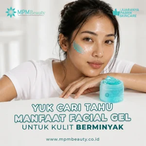 Manfaat Facial Gel untuk Kulit Berminyak