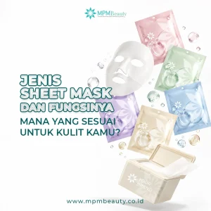 Read more about the article Jenis Sheet Mask dan Fungsinya, Mana yang Sesuai untuk Kulit Kamu?